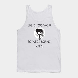 life is too short to wear boring nails Tank Top